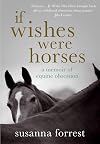 If Wishes Were Horses: A Memoir of Equine Obsession