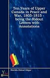 Ten years of Upper Canada in peace and war, 1805-1815