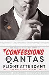 Confessions of a Qantas Flight Attendant: True Tales and Gossip from the Galley