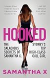 Hooked: The Salacious Secrets of Samantha X: Sydney's Top High-Class Call Girl