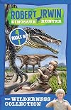 The Wilderness Collection: 4 Books in 1 (Robert Irwin Dinosaur Hunter)