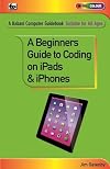 A Beginner's Guide to Coding on iPads and iPhones