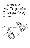 How to Cope With People Who Drive You Crazy (Overcoming Common Problems Series)