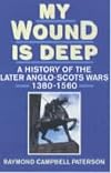 My Wound Is Deep: History of the Anglo-Scottish Wars, 1380-1560