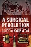 A Surgical Revolution: Surgery in Scotland, 1837-1901