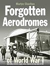 Forgotten Aerodromes of World War I: British military aerodromes, seaplane stations, flying-boat and airship stations to 1920 (Crecy)