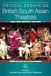 Critical Essays on British South Asian Theatre (University of Exeter Press - Exeter Performance Studies)