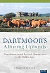 Dartmoor's alluring uplands : transhumance and pastoral management in the Middle Ages