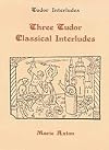Three Tudor classical interludes : Thersites, Jacke Jugeler, Horestes