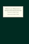 Heroes and Heroines in Medieval English Literature: A Festschrift Presented to Andre Crepin on the Occasion of His Sixty