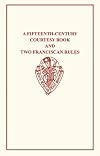 A Fifteenth-Century Courtesy Book and Two Fifteenth-Century Franciscan Rules