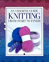 Knitting from Start to Finish (An Usborne Guide)