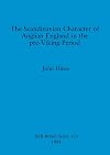 The Scandinavian Character of Anglian England in the pre-Viking Period (Overcoming Common Problems Series)