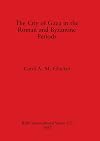 The city of Gaza in the Roman and Byzantine periods