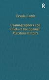 Cosmographers and Pilots of the Spanish Maritime Empire (Variorum Collected Studies)