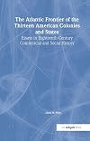 The Atlantic frontier of the thirteen American colonies and states : essays in eighteenth century commercial and social history