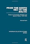 From the North Sea to the Baltic: Essays in Commercial, Monetary and Agrarian History, 1500&ndash;1800 (Variorum Collected Studies)