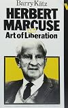 Herbert Marcuse and the Art of Liberation: An Intellectural Biography