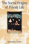 The Social Origins of Private Life: a History of American Families, 1600-1900