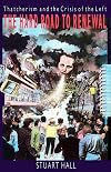 The Hard Road to Renewal: Thatcherism and the Crisis of the Left