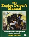 The Engine Driver's Manual: How to Prepare, Fire and Drive a Steam Locomotive