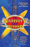 To Nativity and Beyond: Worship resources for Advent, Christmas and Epiphany