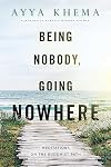 Being Nobody, Going Nowhere: Meditations on the Buddhist Path