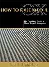 How to Raise an Ox: Zen Practice as Taught in Zen Master Dogen's Shobogenzo