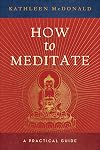 How to Meditate: A Practical Guide