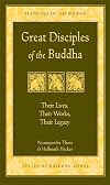 Great Disciples of the Buddha: Their Lives, Their Works, Their Legacy