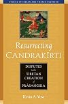 Resurrecting Candrakirti: Disputes in the Tibetan Creation of Prasangika
