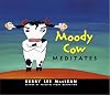 Moody Cow Meditates