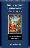 The Buddhist Philosophy of the Middle: Essays on Indian and Tibetan Madhyamaka