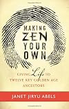 Making Zen Your Own: Giving Life to Twelve Key Golden Age Ancestors