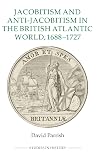 Jacobitism and anti-Jacobitism in the British Atlantic World, 1688-1727