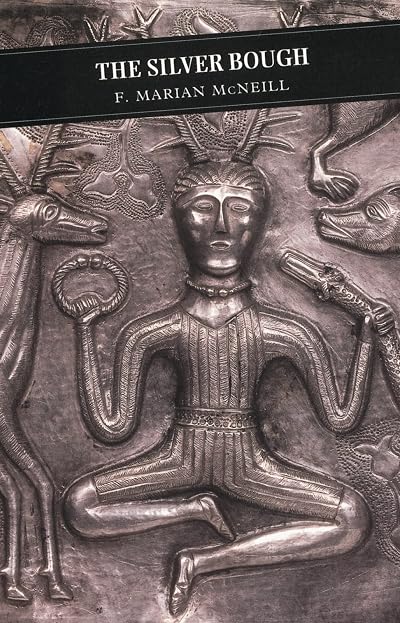 The Silver Bough, Volume 1: Scottish Folklore and Folk-Belief by F. Marian McNeill