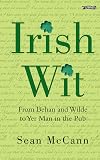 Irish Wit: Religion, the Law, Literature, Love, Drink, Wisdom and Proverbs