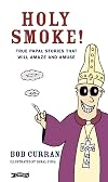 Holy Smoke: True Papal Stories that will Amaze and Amuse