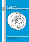 Caesar : De Bello Gallico VI : Edited with introduction, notes and vocabulary