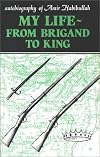 My Life: From Brigand to King--Autobiography of Amir Habibullah