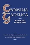 Carmina Gadelica: Hymns & Incantations - Alexander Carmichael