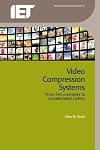 Video Compression Systems: From first principles to concatenated codecs (Iet Telecommuncations)