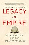 Legacy of Empire: Britain, Zionism and the Creation of Israel