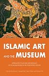 Islamic Art and the Museum: Approaches to Art and Archeology of the Muslim World in the Twenty-First Century