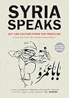 Syria Speaks: Art and Culture from the Frontline
