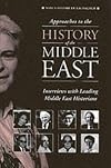 Approaches to the History of the Middle East: Interviews With Leading Middle East Historians