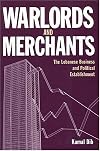 Warlords And Merchants: The Lebanese Business And Political Establishment