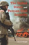 The United States and Persian Gulf Security: The Foundations of the War on Terror (Durham Middle East Monographs)