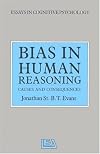 Bias in Human Reasoning: Causes and Consequences (Essays in Cognitive Psychology)