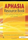 Aphasia resource book : practical ways to help people with aphasia